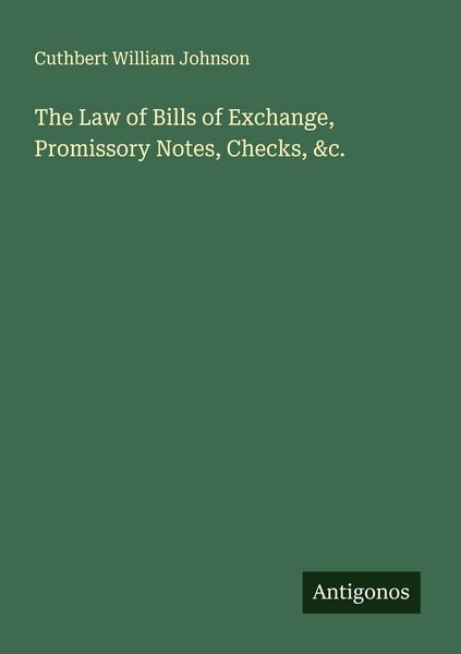 Produktbild: The Law of Bills of Exchange, Promissory Notes, Checks, &c.