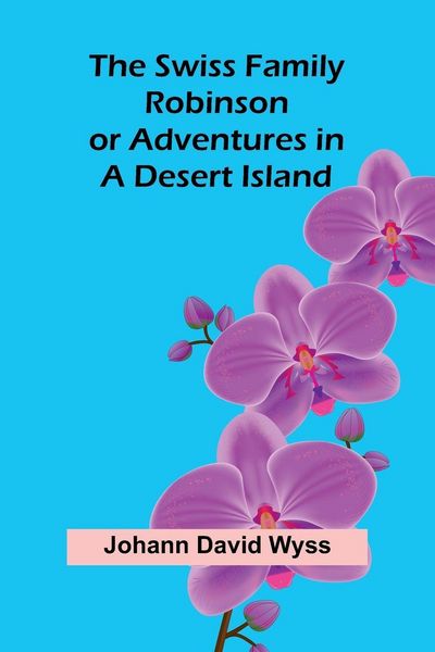 Produktbild: The Swiss Family Robinson; or Adventures in a Desert Island