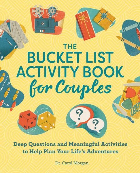 The Bucket List Activity Book for Couples: Deep Questions and Meaningful Activities to Help Plan Your Life's Adventures