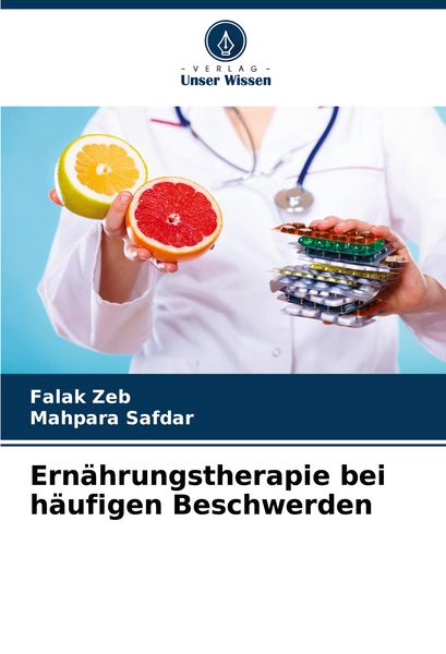 Ernährungstherapie bei häufigen Beschwerden, Taschenbuch von Falak Zeb , Mahpara Safdar, Verlag Unser Wissen, 9786207177295