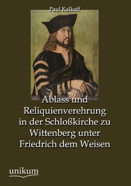 Produktbild: Kalkoff, P: Ablass und Reliquienverehrung in der Schlo&szlig;kirch