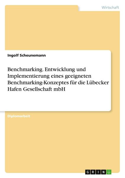 Produktbild: Benchmarking. Entwicklung und Implementierung eines geeigneten Benchmarking-Konzeptes f&uuml;r die L&uuml;becker Hafen Gesellschaft mbH