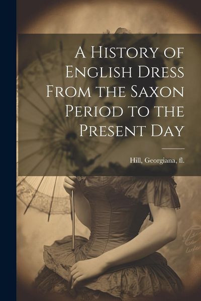 Produktbild: A History of English Dress From the Saxon Period to the Present Day