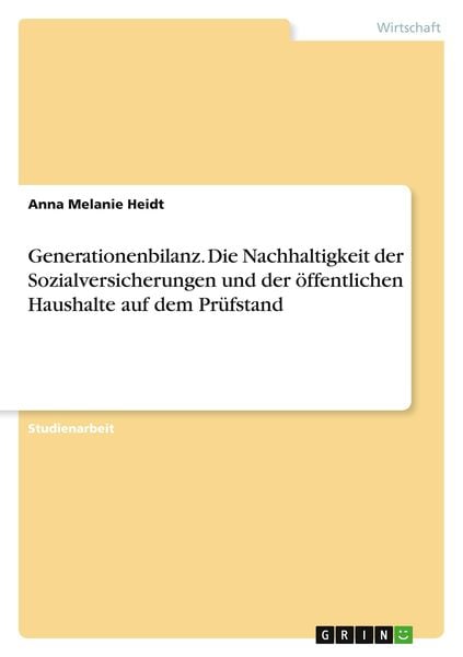Generationenbilanz. Die Nachhaltigkeit der Sozialversicherungen und der öffentlichen Haushalte auf dem Prüfstand, Taschenbuch von Anna Melanie Heidt,