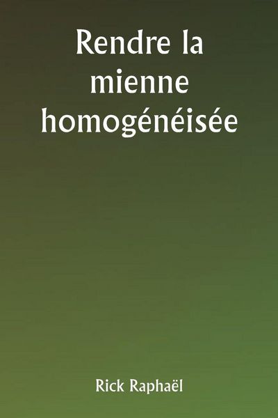 Produktbild: Rendre la mienne homog&eacute;n&eacute;is&eacute;e