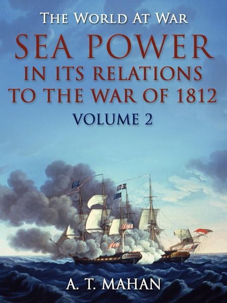 Produktbild: Sea Power in its Relations to the War of 1812 / Volume 2