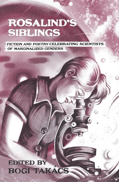 Produktbild: Rosalind's Siblings: Fiction and Poetry Celebrating Scientists of Marginalized Genders