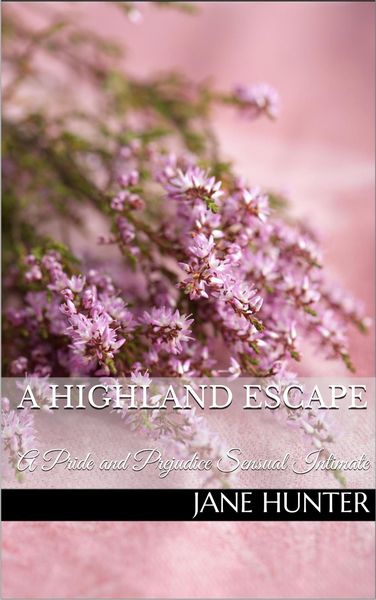 Produktbild: A Highland Escape: A Pride and Prejudice Sensual Intimate Novella (Mr. Darcy's Highland Fling, #3)
