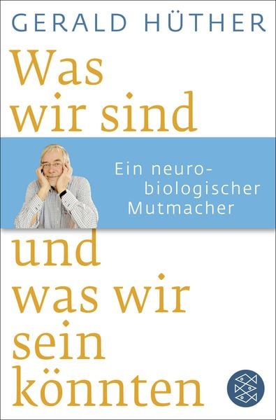Was wir sind und was wir sein könnten, Taschenbuch von Gerald Hüther, Fischer Taschenbuch Verlag