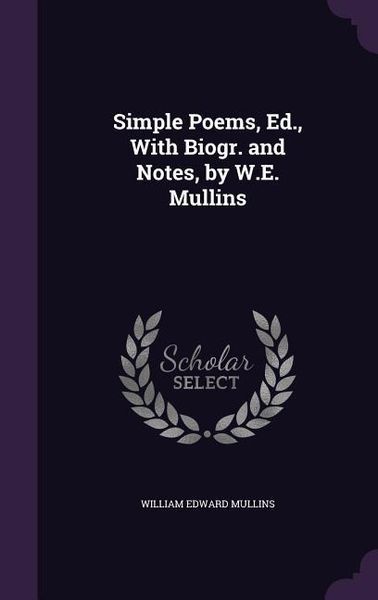 Produktbild: Simple Poems, Ed., With Biogr. and Notes, by W.E. Mullins