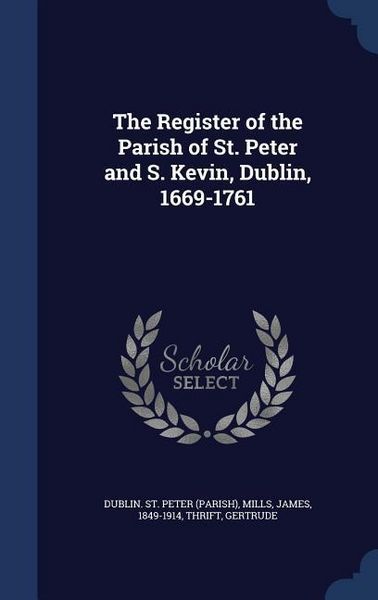 Produktbild: The Register of the Parish of St. Peter and S. Kevin, Dublin, 1669-1761
