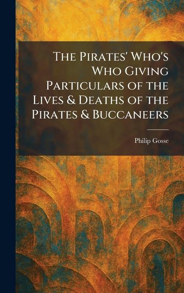Produktbild: The Pirates' Who's Who Giving Particulars of the Lives & Deaths of the Pirates & Buccaneers