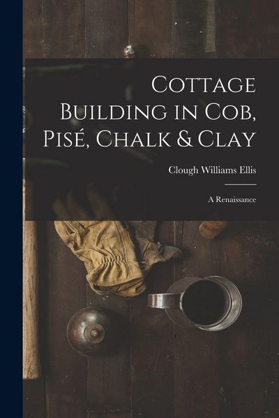 Produktbild: Cottage Building in cob, pis&eacute;, Chalk & Clay; a Renaissance