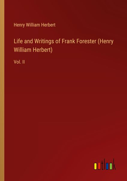 Produktbild: Life and Writings of Frank Forester (Henry William Herbert)