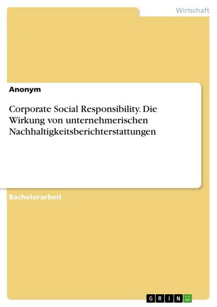 Produktbild: Corporate Social Responsibility. Die Wirkung von unternehmerischen Nachhaltigkeitsberichterstattungen