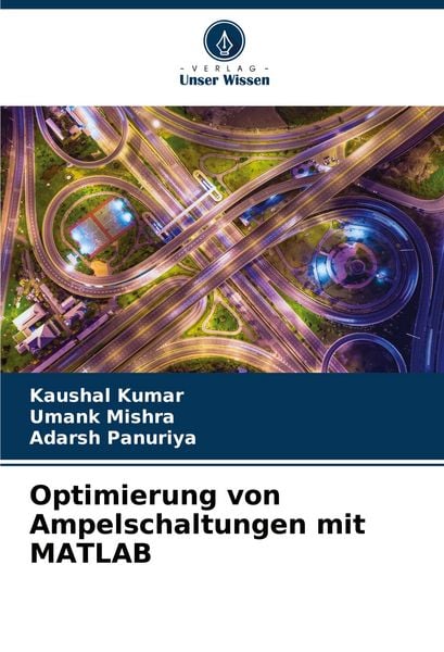 Optimierung von Ampelschaltungen mit MATLAB, Taschenbuch von Kaushal Kumar , Umank Mishra , Adarsh Panuriya, Verlag Unser Wissen, 9786207372072