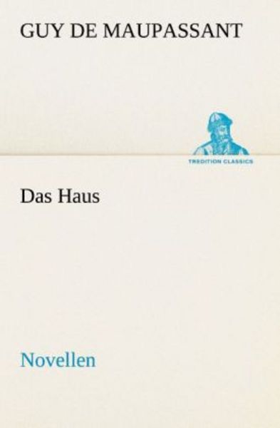 Das Haus, Taschenbuch von Guy de Maupassant, Tredition, 9783842469211