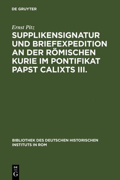 Produktbild: Supplikensignatur und Briefexpedition an der r&ouml;mischen Kurie im Pontifikat Papst Calixts III.