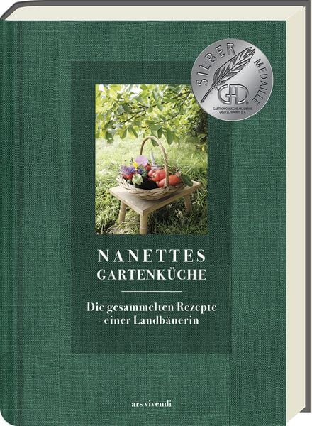Nanettes Gartenküche - ausgezeichnet mit dem GAD Silber 2023 - Deutscher Kochbuchpreis 2023 Gold und Bronze, Gebundene Ausgabe von , Ars Vivendi,