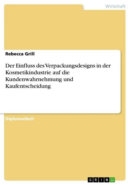 Der Einfluss des Verpackungsdesigns in der Kosmetikindustrie auf die Kundenwahrnehmung und Kaufentscheidung, Taschenbuch von Rebecca Grill, GRIN,