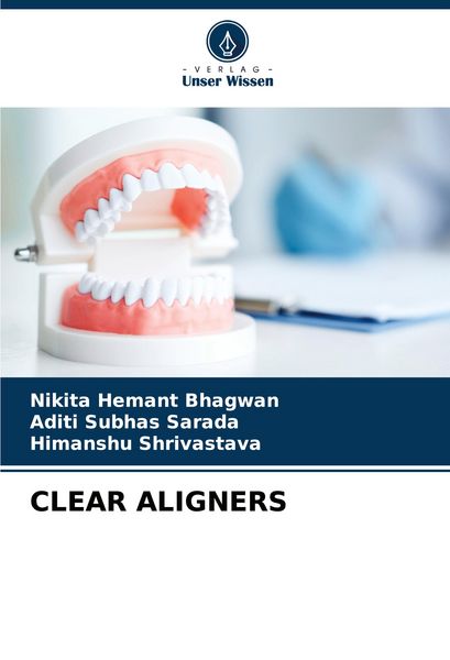 Clear Aligners, Taschenbuch von Nikita Hemant Bhagwan , Aditi Subhas Sarada , Himanshu Shrivastava, Verlag Unser Wissen, 9786206954941