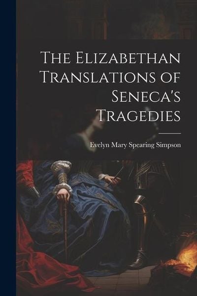 Produktbild: The Elizabethan Translations of Seneca's Tragedies