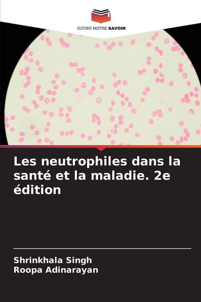 Produktbild: Les neutrophiles dans la sant&eacute; et la maladie. 2e &eacute;dition