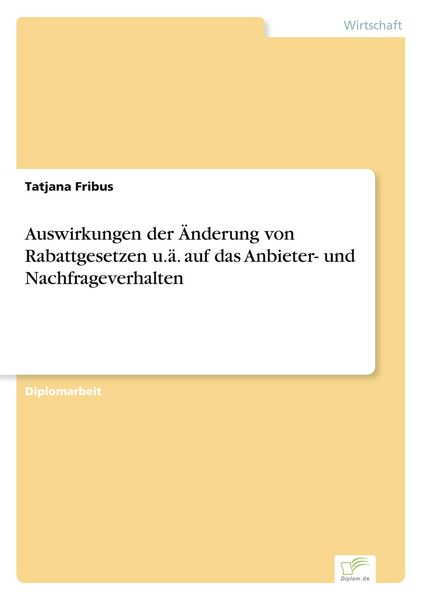 Produktbild: Auswirkungen der &Auml;nderung von Rabattgesetzen u.&auml;. auf das Anbieter- und Nachfrageverhalten
