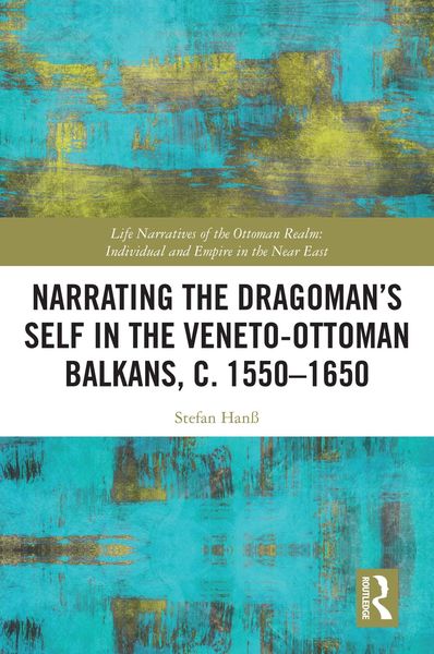 Produktbild: Narrating the Dragoman's Self in the Veneto-Ottoman Balkans, c. 1550-1650