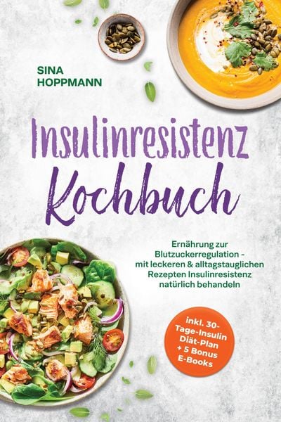 Produktbild: Insulinresistenz Kochbuch: Ern&auml;hrung zur Blutzuckerregulation - mit leckeren & alltagstauglichen Rezepten Insulinresistenz nat&uuml;rlich behandeln - inkl.