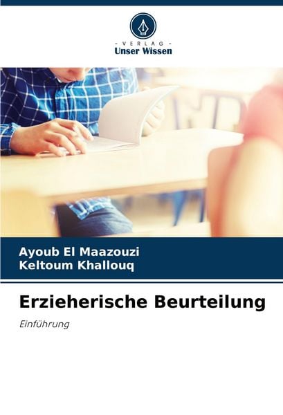 Erzieherische Beurteilung, Taschenbuch von Ayoub El Maazouzi , Keltoum Khallouq, Verlag Unser Wissen, 9786208378660
