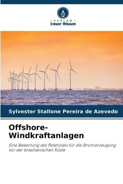 Offshore-Windkraftanlagen, Taschenbuch von Sylvester Stallone Pereira de Azevedo, Verlag Unser Wissen, 9786209791550