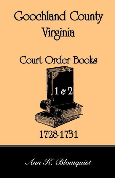 Produktbild: Goochland County, Virginia Court Order Book 1 and 2, 1728-1731