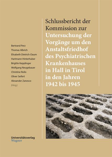 Produktbild: Schlussbericht der Kommission zur Untersuchung der Vorg&auml;nge um den Anstaltsfriedhof des Psychiatrischen Krankenhauses in Hall in Tirol in den Jahren 1942 bis 1945