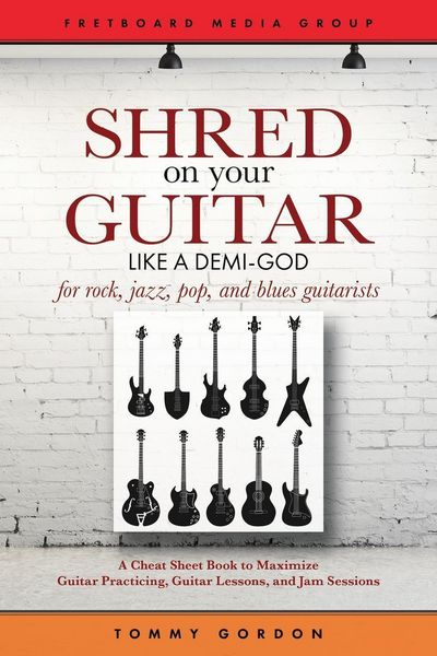 Produktbild: Shred on Your Guitar Like a Demi-God: A Cheat Sheet Book to Maximize Guitar Practicing, Guitar Lessons, and Jam Sessions (Guitar Practicing Guide)