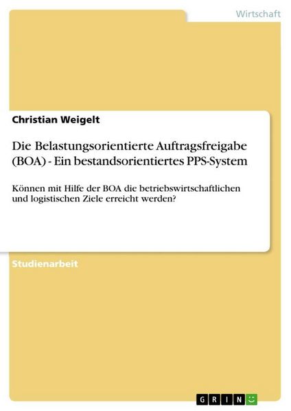 Produktbild: Die Belastungsorientierte Auftragsfreigabe (BOA) - Ein bestandsorientiertes PPS-System