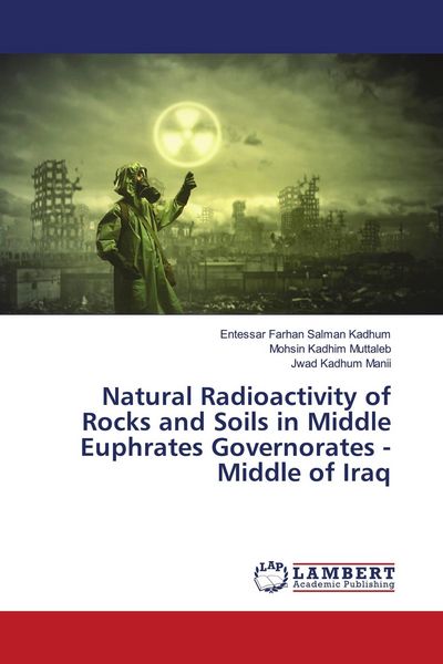 Produktbild: Natural Radioactivity of Rocks and Soils in Middle Euphrates Governorates - Middle of Iraq