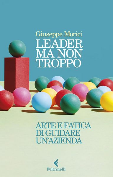 Produktbild: Leader ma non troppo. Arte e fatica di guidare un'azienda