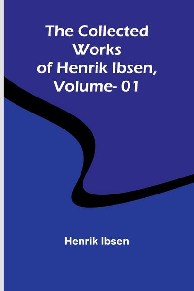 Produktbild: The Collected Works Of Henrik Ibsen, Vol. 01