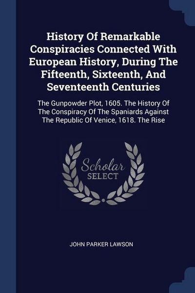 Produktbild: History Of Remarkable Conspiracies Connected With European History, During The Fifteenth, Sixteenth, And Seventeenth Centuries