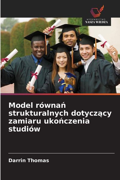 Produktbild: Model r&oacute;wna&iquest; strukturalnych dotycz&iquest;cy zamiaru uko&iquest;czenia studi&oacute;w