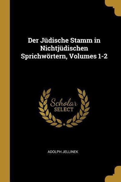 Produktbild: Der J&uuml;dische Stamm in Nichtj&uuml;dischen Sprichw&ouml;rtern, Volumes 1-2