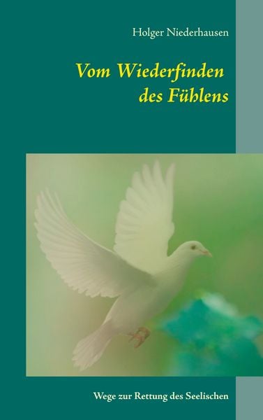 Vom Wiederfinden des Fühlens, Taschenbuch von Holger Niederhausen, BoD – Books on Demand, 9783741228292