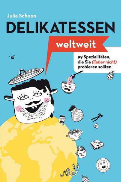 Produktbild: Delikatessen weltweit: 99 Spezialit&auml;ten, die Sie (lieber nicht) probieren sollten