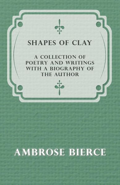 Produktbild: Shapes of Clay - A Collection of Poetry and Writings with a Biography of the Author