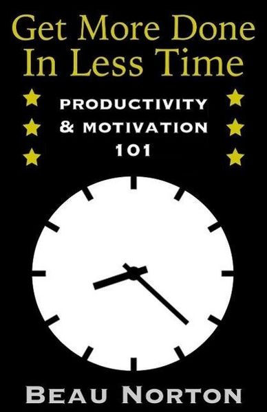 Produktbild: Get More Done in Less Time: How to Be More Productive and Stop Procrastinating: (Increase Productivity, Overcome Procrastination, and Get Motivated) (