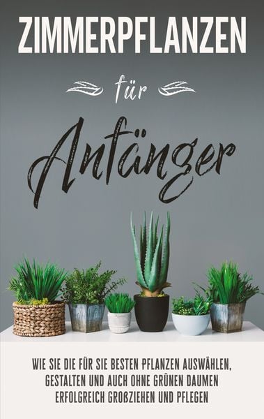 Zimmerpflanzen für Anfänger, Taschenbuch von Katharina Reeder, BoD – Books on Demand, 978-3-7568-6131-6