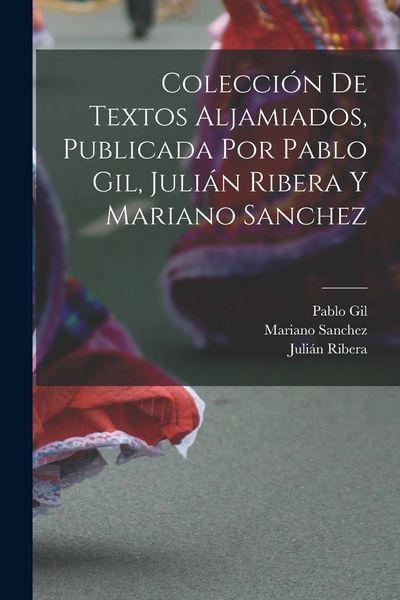 Produktbild: Colecci&oacute;n de textos aljamiados, publicada por Pablo Gil, Juli&aacute;n Ribera y Mariano Sanchez