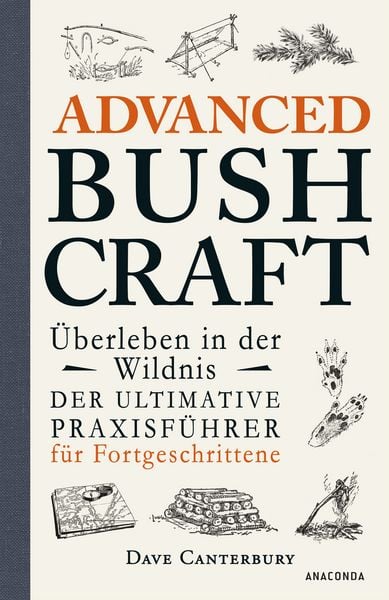 Produktbild: Advanced Bushcraft. &Uuml;berleben in der Wildnis: Der ultimative Praxisf&uuml;hrer f&uuml;r Fo