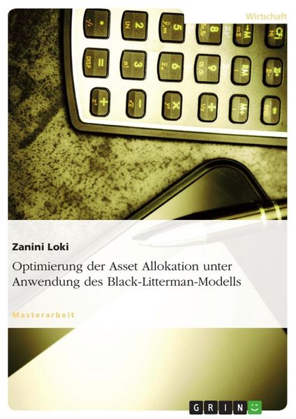 Optimierung der Asset Allokation unter Anwendung des Black-Litterman-Modells, Taschenbuch von Zanini Loki, GRIN, 9783638882576